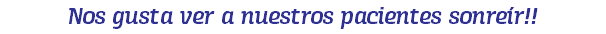 Nos gusta ver a nuestros pacientes sonreír!!
